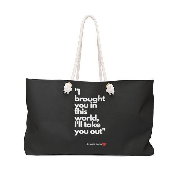 Weekender Bag | I Brought You In This World...... - Picture 1 of 2